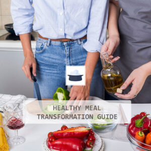 Healthy Meal Transformation Guide
