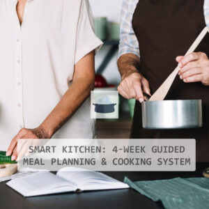 Smart Kitchen: 4-Week Guided Meal Planning & Cooking System